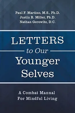 E-Book (epub) Letters To Our Younger Selves von Paul F. Martino M. S. Ph. D., Justin R. Miller Ph. D., Nathan Gerowitz D. C.