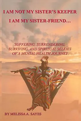 E-Book (epub) I Am Not My Sister's Keeper....I Am My Sister-Friend von Melissa A. Sayes