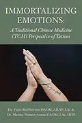 E-Book (epub) Immortalizing Emotions: A Chinese Medicine perspective of Tattoos von Fujio McPherson, Marina Ponton Arena