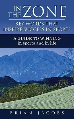 E-Book (epub) In the Zone - Key Words That Inspire Success in Sports von Brian Jacobs