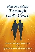 E-Book (epub) Moments of Hope Through God's Grace von Addie Moore Morrow, Roberta Davidson Williams
