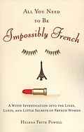 E-Book (epub) All You Need to Be Impossibly French von Helena Frith Powell