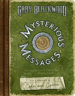 E-Book (epub) Mysterious Messages: A History of Codes and Ciphers von Gary Blackwood