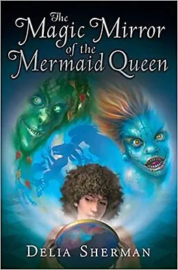 E-Book (epub) The Magic Mirror of the Mermaid Queen von Delia Sherman
