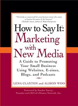 E-Book (epub) How to Say It: Marketing with New Media von Lena Claxton, Alison Woo