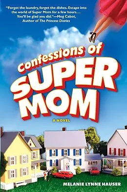 E-Book (epub) Confessions of Super Mom von Melanie Lynne Hauser