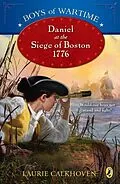 E-Book (epub) Boys of Wartime: Daniel at the Siege of Boston, 1776 von Laurie Calkhoven