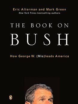 E-Book (epub) The Book on Bush von Eric Alterman, Mark J. Green