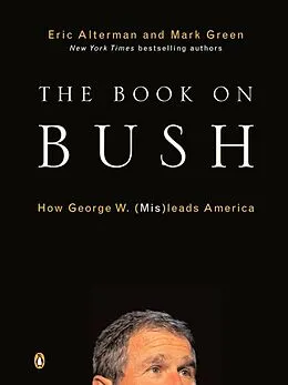 E-Book (epub) The Book on Bush von Eric Alterman, Mark J. Green