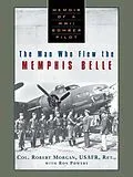 E-Book (epub) The Man Who Flew the Memphis Belle von Robert Morgan, Ron Powers
