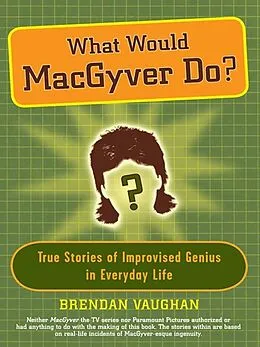 E-Book (epub) What Would MacGyver Do? von Brendan Vaughan