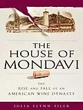 E-Book (epub) The House of Mondavi von Julia Flynn Siler