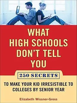 E-Book (epub) What High Schools Don't Tell You (And Other Parents Don't Want You toKnow) von Elizabeth Wissner-Gross