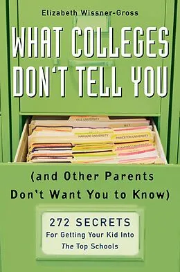 E-Book (epub) What Colleges Don't Tell You (And Other Parents Don't Want You to Know) von Elizabeth Wissner-Gross