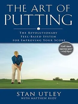 E-Book (epub) The Art of Putting von Stan Utley, Matthew Rudy