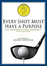E-Book (epub) Every Shot Must Have a Purpose von Pia Nilsson, Lynn Marriott, Ron Sirak