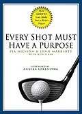 E-Book (epub) Every Shot Must Have a Purpose von Pia Nilsson, Lynn Marriott, Ron Sirak