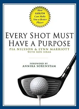 E-Book (epub) Every Shot Must Have a Purpose von Pia Nilsson, Lynn Marriott, Ron Sirak