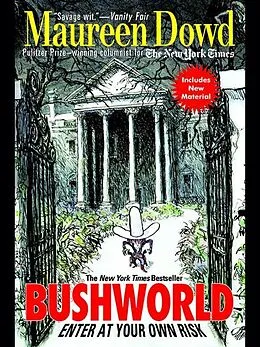E-Book (epub) Bushworld: Enter at Your Own Risk von Maureen Dowd