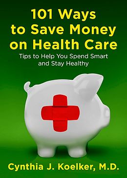 E-Book (epub) 101 Ways to Save Money on Health Care von Cynthia J. Koelker