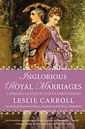 E-Book (epub) Inglorious Royal Marriages von Leslie Carroll