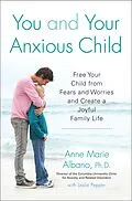 E-Book (epub) You and Your Anxious Child von Anne Marie Albano, Leslie Pepper