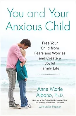 E-Book (epub) You and Your Anxious Child von Anne Marie Albano, Leslie Pepper