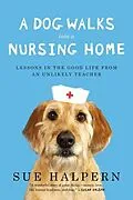 E-Book (epub) A Dog Walks Into a Nursing Home von Sue Halpern