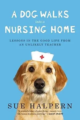 E-Book (epub) A Dog Walks Into a Nursing Home von Sue Halpern