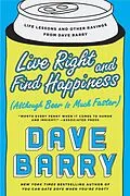 E-Book (epub) Live Right and Find Happiness (Although Beer is Much Faster) von Dave Barry