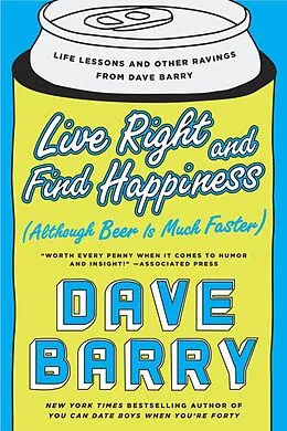 E-Book (epub) Live Right and Find Happiness (Although Beer is Much Faster) von Dave Barry