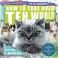 E-Book (epub) How to Take Over Teh Wurld von Happycat, Icanhascheezburger. Com
