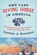 E-Book (epub) The Last Diving Horse in America von Cynthia A. Branigan