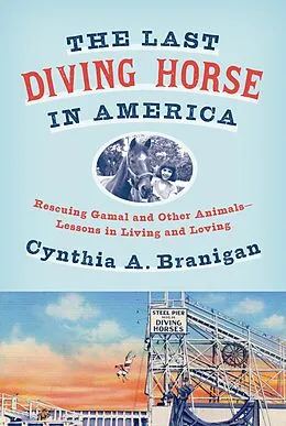 E-Book (epub) The Last Diving Horse in America von Cynthia A. Branigan