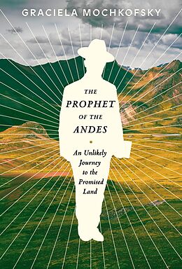 eBook (epub) The Prophet of the Andes de Graciela Mochkofsky