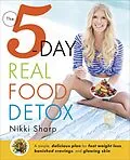 E-Book (epub) The 5-Day Real Food Detox von Nikki Sharp