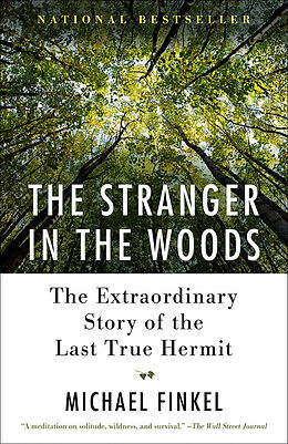 Kartonierter Einband The Stranger in the Woods: The Extraordinary Story of the Last True Hermit von Michael Finkel