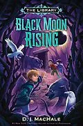 E-Book (epub) Black Moon Rising (The Library Book 2) von D. J. Machale