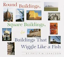 E-Book (epub) Round Buildings, Square Buildings, and Buildings that Wiggle Like a Fish von Philip M. Isaacson