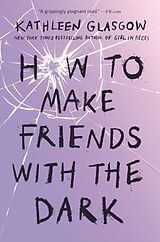 Kartonierter Einband How to Make Friends with the Dark von Kathleen Glasgow