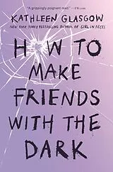 Kartonierter Einband How to Make Friends with the Dark von Kathleen Glasgow