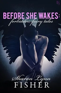 E-Book (epub) Before She Wakes: Forbidden Fairy Tales von Sharon Lynn Fisher