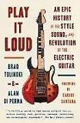 Kartonierter Einband (Kt) Play It Loud von Brad Tolinski, Alan Di Perna