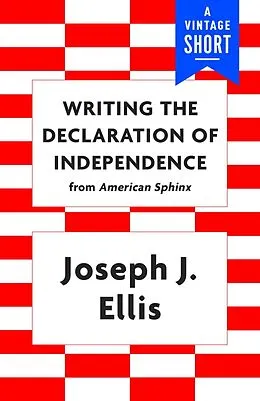 E-Book (epub) Writing the Declaration of Independence von Joseph J. Ellis