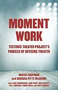 E-Book (epub) Moment Work von Moises Kaufman, Barbara Pitts McAdams