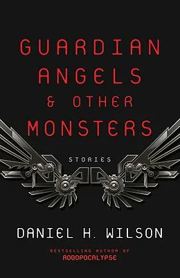 E-Book (epub) Guardian Angels and Other Monsters von Daniel H. Wilson