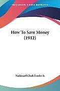 Kartonierter Einband How To Save Money (1912) von Nathaniel Clark Fowler Jr.