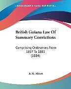 Kartonierter Einband British Guiana Law Of Summary Convictions von A. M. Abbott