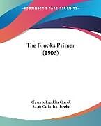 Kartonierter Einband The Brooks Primer (1906) von Clarence Franklin Carroll, Sarah Catherine Brooks