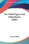 Couverture cartonnée The Veiled Figure And Other Poems (1895) de Dorothea Hollins